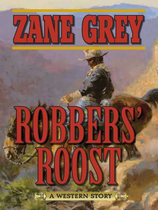 Title details for Robbers' Roost: a Western Story by Zane Grey - Wait list